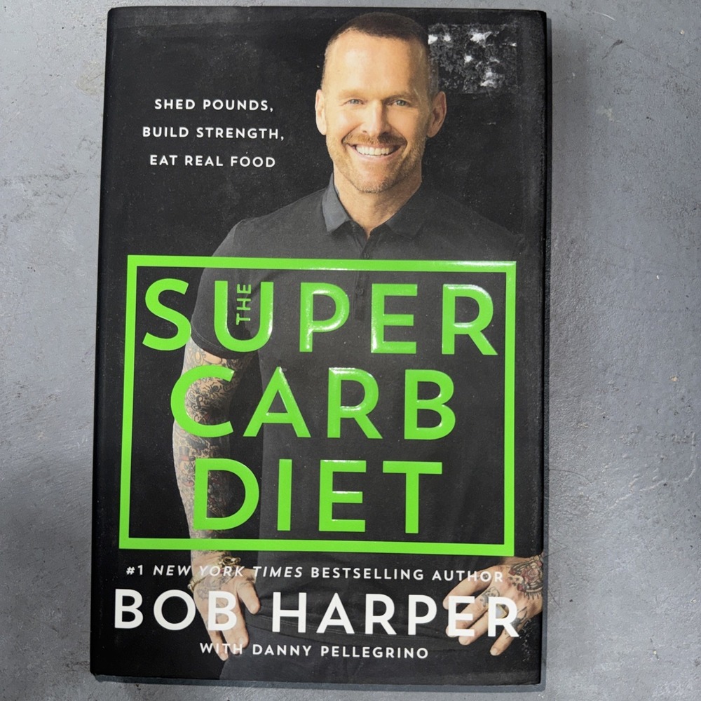 Super Carb Diet : Shed Pounds, Build Strength, Eat Real Food by Bob Harper...